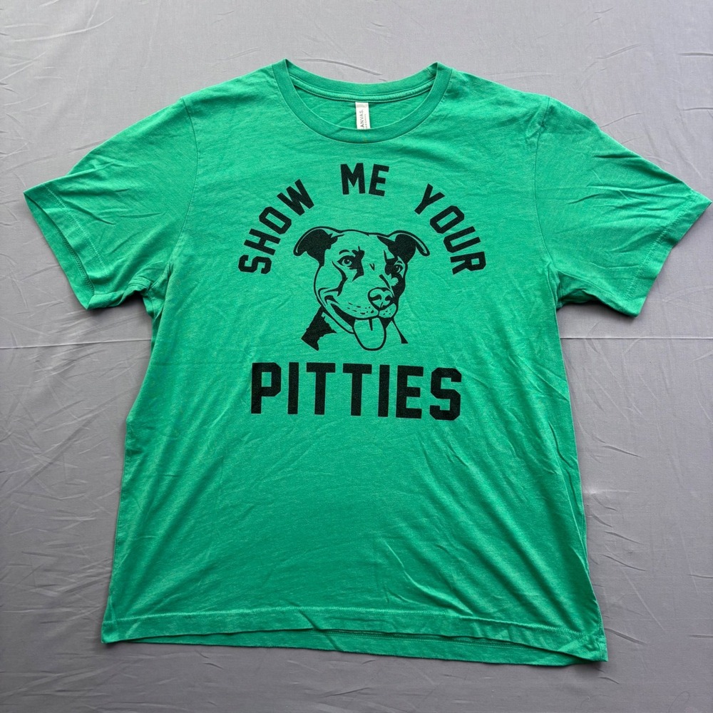 Bella Canvas Mens XL Green Show Me Your Pitties Pit Bull Rescue Graphic T-Shirt